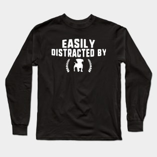 Easily distracted by dogs Long Sleeve T-Shirt